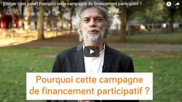 [Diriger c'est jouer] Pourquoi cette campagne <br> de financement participatif ?