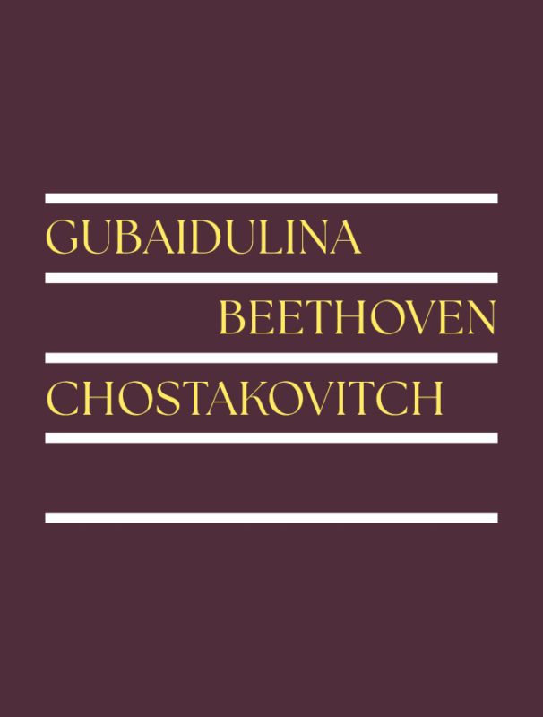 GUBAIDULINA | BEETHOVEN | CHOSTAKOVITCH